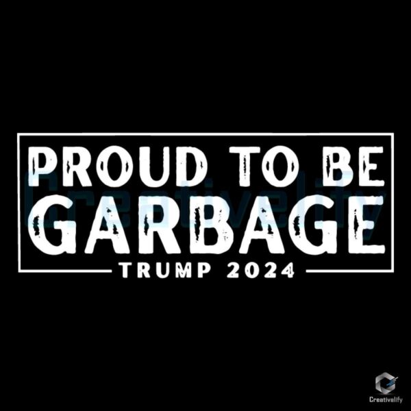 Proud To Be Garbage Donald Trump 2024 SVG