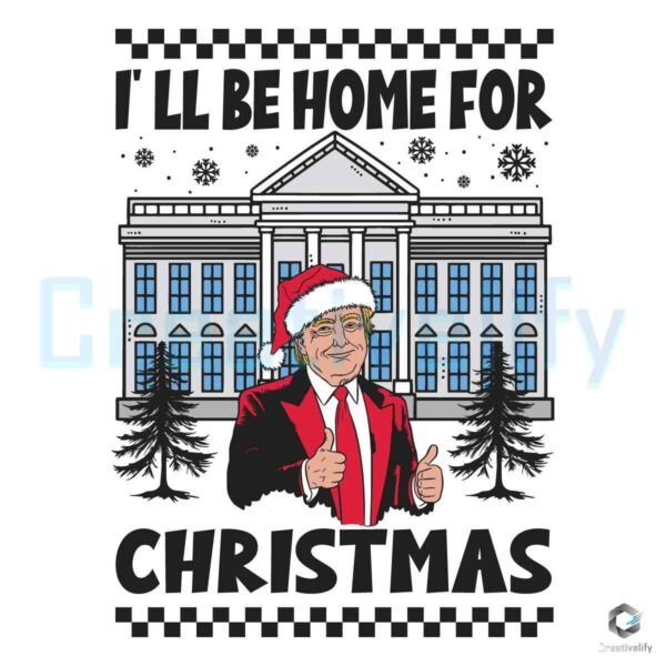 Santa Trump Christmas I'll Be Home For Christmas SVG