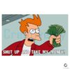 Shut Up And Take My Money Philip J Fry SVG