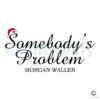 Somebody's Problem Morgan Wallen Santa Hat SVG