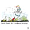 Susie Feeds The Chicken Fentanyl PNG