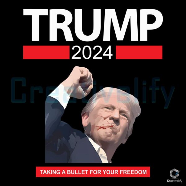 Taking A Bullet For Your Freedom Trump 2024 PNG