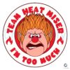 Team Heat Miser Im Too Much Miser Brothers SVG