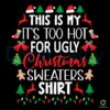 This Is My Its Too Hot For Ugly Christmas Sweaters Shirt PNG