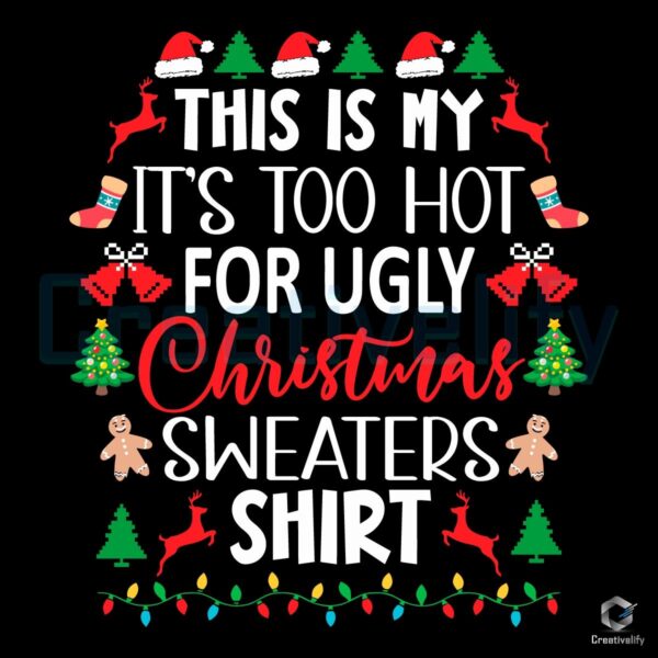 This Is My Its Too Hot For Ugly Christmas Sweaters Shirt PNG