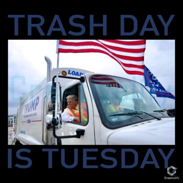 Trash Day Is Tuesday 2024 Trump In Garbage Truck PNG