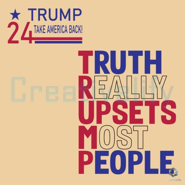 Trump 2024 Truth Really Upsets Most People SVG