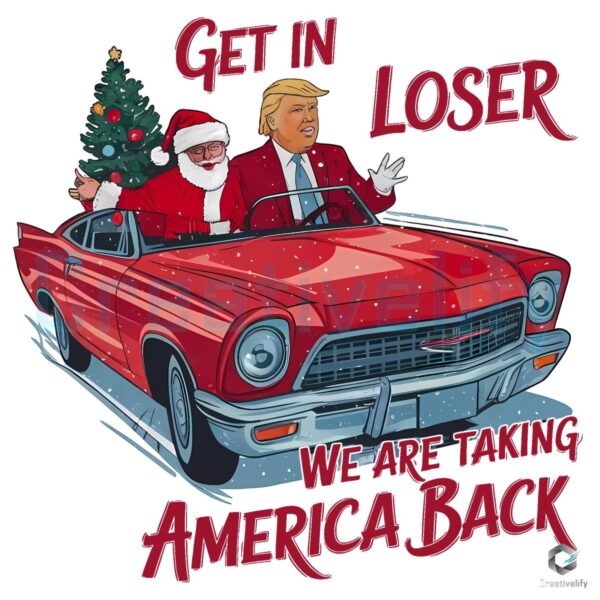 Trump Get In Loser We Are Taking America Back Png