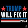 Trump Will Fix It Donald Trump 2024 SVG