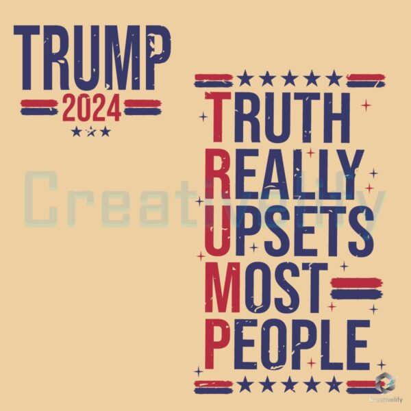 Truth Really Upsets Most People Trump 2024 Svg