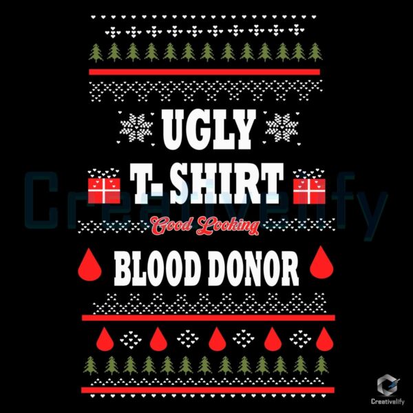 Ugly T-Shirt Good Looking Blood Donor Funny Christmas SVG