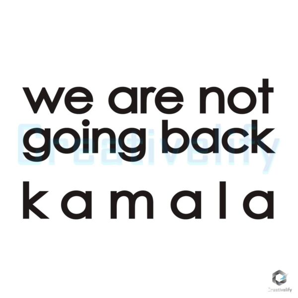 We Are Not Going Back Kamala Harris Walz 2024 SVG