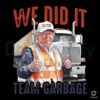 We Did It Team Garbage Trump 2024 PNG