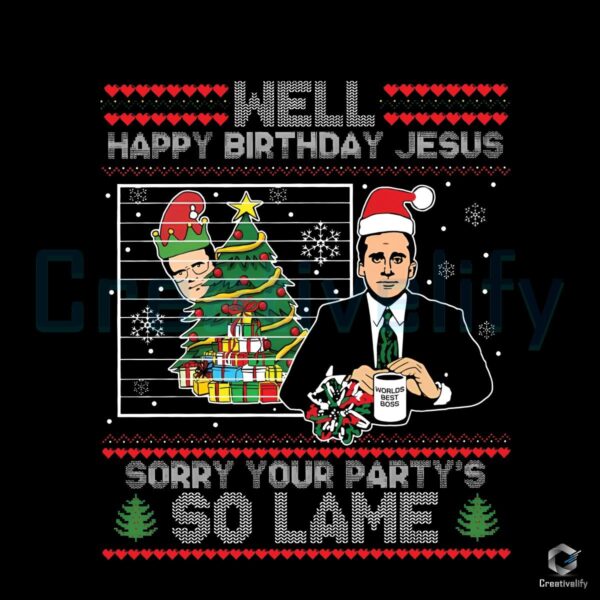 Well Happy Birthday Jesus Sorry Your Party PNG