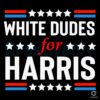 White Dudes For Harris Electing Harris Walz 2024 SVG