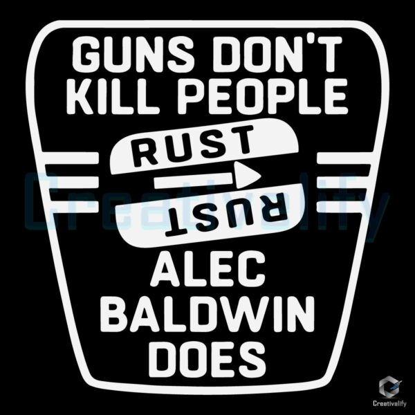 Alec Baldwin SVG Guns Dont Kill People Rust Does