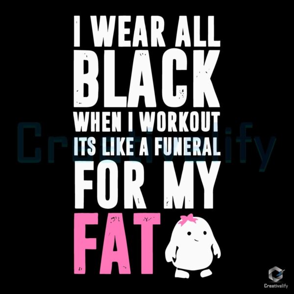 All Black Workout A Funeral for My Fat SVG Design