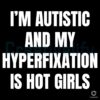 Autistic and Hyperfixated on Hot Girls SVG Design