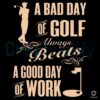 Bad Day Golfing Still Better Than Work SVG Design