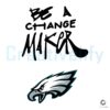 Be a Change Maker SVG Philadelphia Eagles Edition