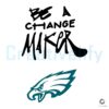 Be the Change Maker Eagles SVG Design