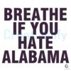 Breathe If You Hate Alabama SVG