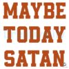 Funny Maybe Today Satan Vintage Quote SVG Design