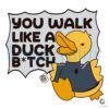 Funny You Walk Like a Duck Bitch Meme SVG Design