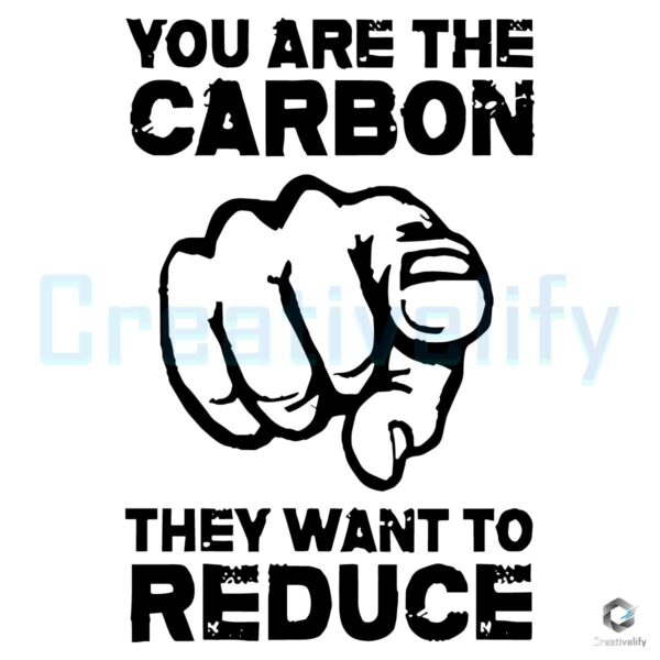 Hand SVG You Are the Carbon They Aim to Reduce