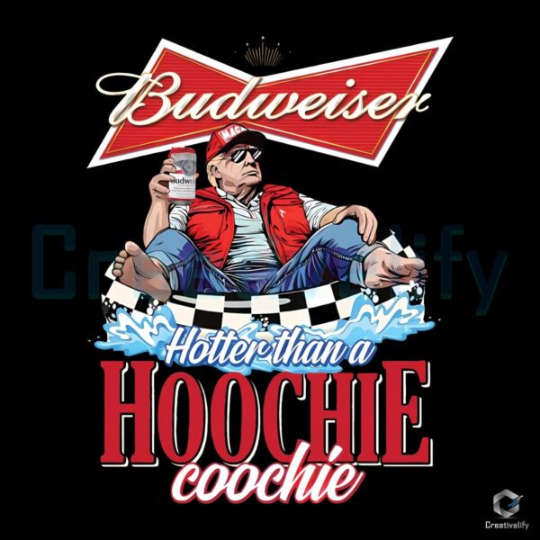 Hotter Than a Hoochie Coochie Trump Budweiser Beer PNG Design