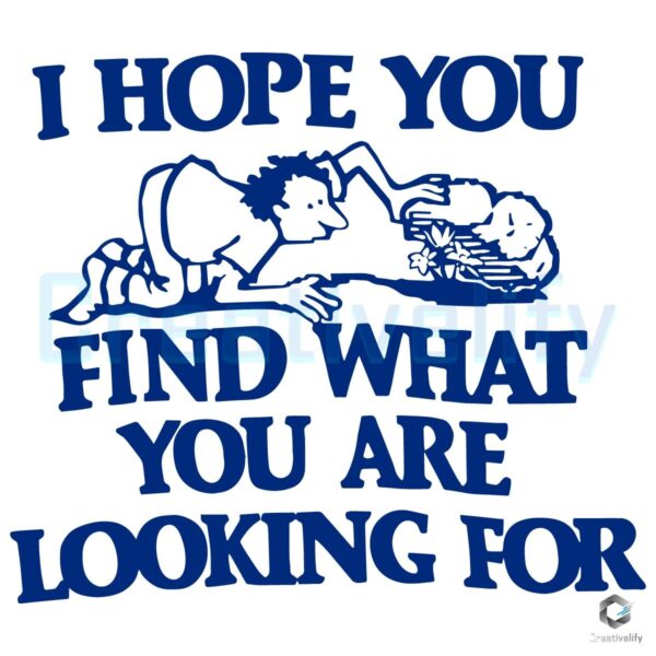 I Hope You Find What You Are Looking For SVG