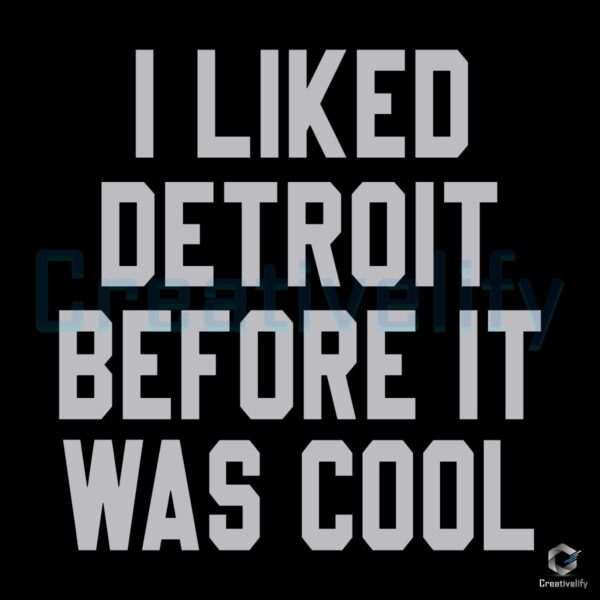 I Liked Detroit Before It Was Cool SVG