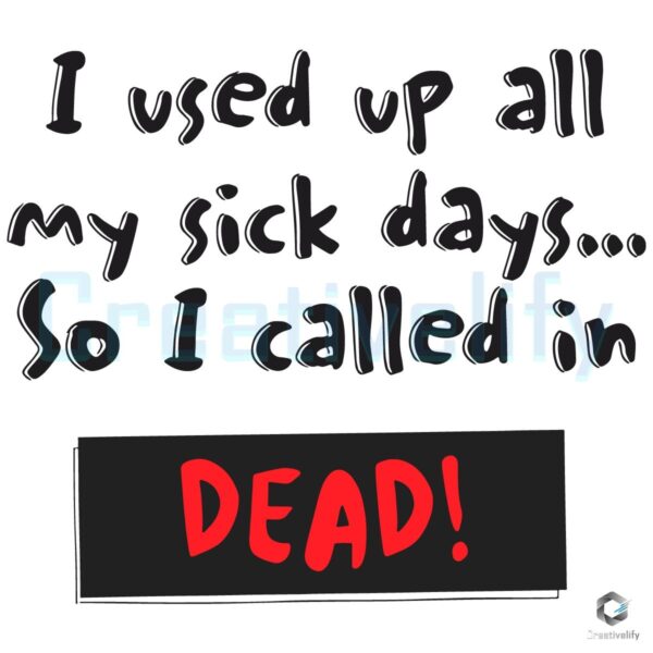 I Used Up All My Sick Days So I Called In Dead SVG