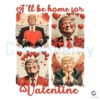 Ill Be Home for Valentines Funny Trump Heart SVGPNG Design