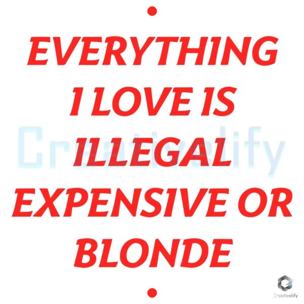 Illegal Expensive or Blonde My Loves in SVG Format