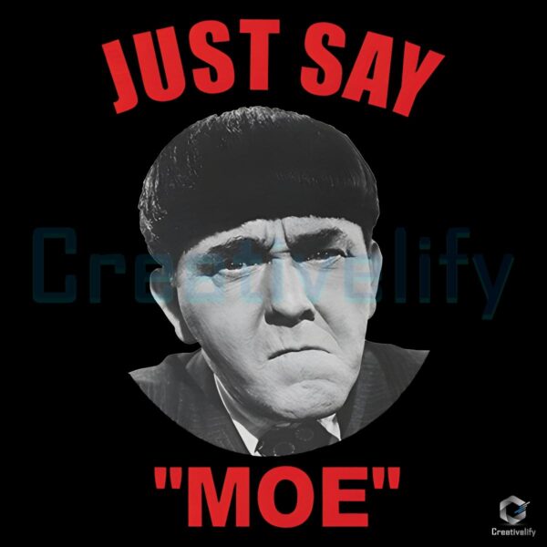 Just Say Moe Funny Moe Howard Meme PNG