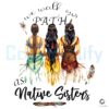 Native American Sisters Walking Our Path PNG Design