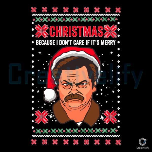 Ron Swanson I Dont Care If Its Merry Ugly Christmas SVG