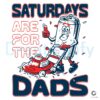 Saturdays Belong to the Dads PNG Design