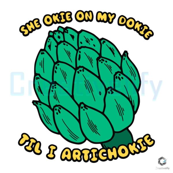 She Okie on My Dokie Til I Artichokie Funny SVG Design