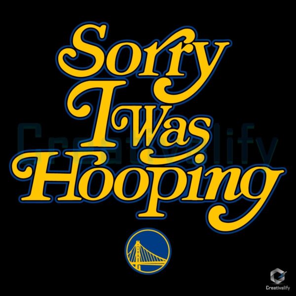 Sorry I Was Hooping Golden State Warriors SVG