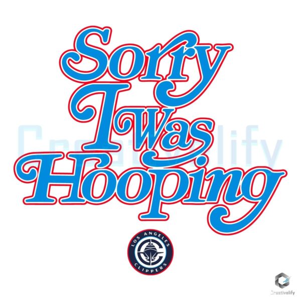 Sorry I Was Hooping Los Angeles Clippers SVG