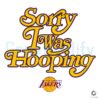 Sorry I Was Hooping Los Angeles Lakers SVG