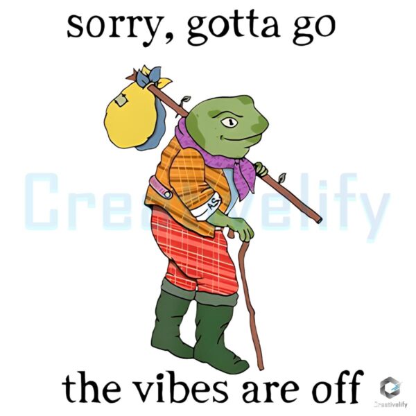 Sorry Im Out The Vibes Are Off SVGPNG