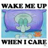 Squidward Wake Me When I Care Meme SVGPNG Download