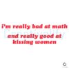 Terrible at Math Amazing at Kissing Women SVG Design