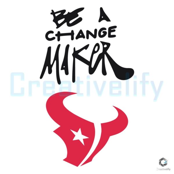 Texans Be the Change Maker Inspire Change SVG Design