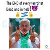 The End Of Every Terrorist Ismail Haniyeh PNG