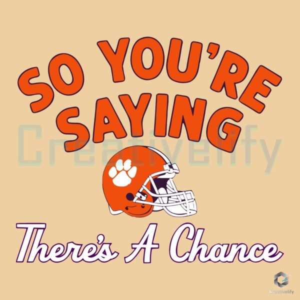 Theres a Chance Clemson Tigers Football SVG Magic