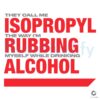 They Call Me Isopropyl Drinking Rubbing Meme SVG Design